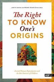 Cover of: The Right To Know Ones Origins Assisted Human Reproduction And The Best Interests Of Children