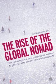 Cover of: The Rise Of The Global Nomad How To Manage The New Professional In Order To Gain Recovery And Maximize Future Growth