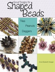 Cover of: Great Designs For Shaped Beads Tilas Peanuts Daggers