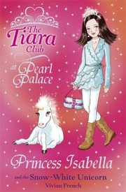 Cover of: Princess Isabella and the Snow-White Unicorn: Tiara Club Paperback