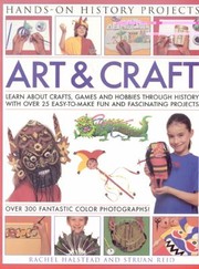 Cover of: Art Craft Learn About Crafts Games And Hobbies Through History With Over 25 Easytomake Fun And Fascinating Projects With 300 Fantastic Colour Photographs