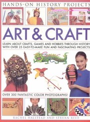 Cover of: Art Craft Learn About Crafts Games And Hobbies Through History With Over 25 Easytomake Fun And Fascinating Projects With 300 Fantastic Colour Photographs by 