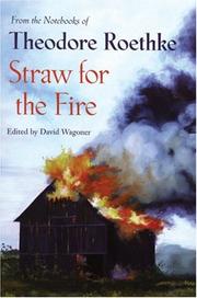 Cover of: Straw for the Fire: From the Notebooks of Theodore Roethke: 1943-1963
