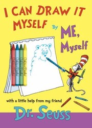 Cover of: I Can Draw It Myself By Me Myself With A Little Help From My Friend Dr Seuss