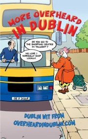 Cover of: More Overheard In Dublin Dublin Wit From Overheardindublincom by 