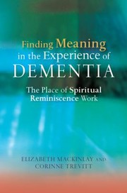 Cover of: Finding Meaning In The Experience Of Dementia The Place Of Spiritual Reminiscence Work