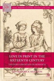 Cover of: Love In Print In The Sixteenth Century The Popularization Of Romance by 