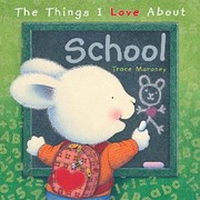 Cover of: The Things I Love about School Trace Moroney
