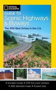 Cover of: National Geographic Guide To Scenic Highways Byways The 300 Best Drives In The Us