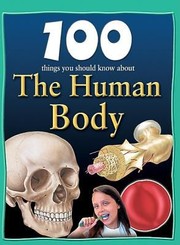 Cover of: 100 Things You Should Know About The Human Body
