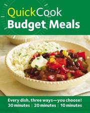 Cover of: Quick Cook Budget Meals Every Dis Three Ways You Choose 30 Minutes 20 Minutes 10 Minutes