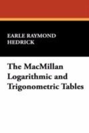 Cover of: The MacMillan Logarithmic and Trigonometric Tables