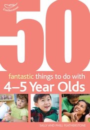 Cover of: 50 Fantastic Things to Do with 45 Year Olds Sally and Phill Featherstone