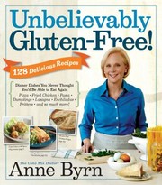 Cover of: Unbelievably GlutenFree 128 Delicious Recipes by Anne Byrn