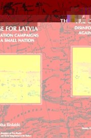 Cover of: The Case for Latvia Disinformation Campaigns Against a Small Nation by 
