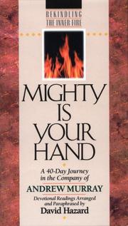 Cover of: Mighty Is Your Hand: A 40-Day Journey in the Company of Andrew Murray (Rekindling the Inner Fire)
