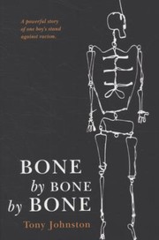 Cover of: Bone by Bone by Bone Tony Johnston