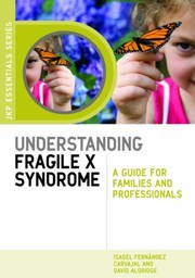 Understanding Fragile X Syndrome A Guide For Families And Professionals by Isabel Fernandez Carvajal