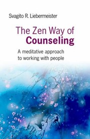 Cover of: The Zen Way Of Counseling A Meditative Approach To Working With People by 