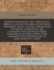 Cover of: Strena Catholica Seu Explicatio Breuis  Dilucida Noui Fidelitatis Iuramenti AB EI Sacrae Theologiae Studioso Composita Ad Conscientias Catholic