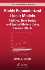 Cover of: Richly Parameterized Linear Models Additive Time Series And Spatial Models Using Random Effects by 