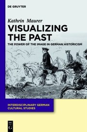 Cover of: Visualizing the Past
            
                Interdisciplinary German Cultural Studies