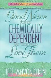 Cover of: Good news for the chemically dependent and those who love them by Jeffrey VanVonderen