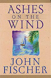 Cover of: Ashes on the wind by John Fischer