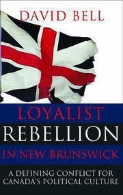 Loyalist Rebellion in New Brunswick by David Bell