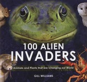 Cover of: 100 Alien Invaders Animals And Plants That Are Changing Our World by 