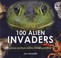 Cover of: 100 Alien Invaders Animals And Plants That Are Changing Our World