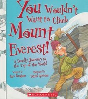 Cover of: You Wouldnt Want To Climb Mount Everest A Deadly Journey To The Top Of The World by 
