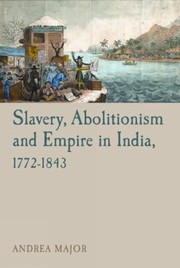 Cover of: Slavery Abolitionism and Empire in India 17721843
            
                Liverpool University Press  Studies in European Regional Cu