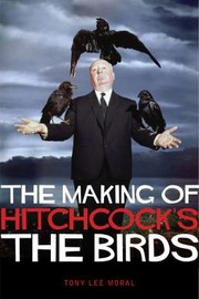 The Making of Hitchcocks the Birds by Tony Lee Moral