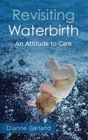 Revisiting Waterbirth An Attitude To Care