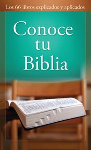 Cover of: Conoce Tu Biblia Los 66 Libros Explicados Y Aplicados