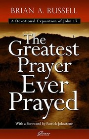 The Greatest Prayer Ever Prayed by Brian A. Russell