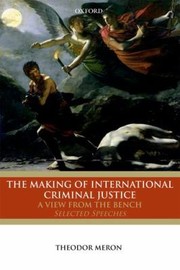 Cover of: The Making Of International Criminal Justice A View From The Bench Selected Speeches