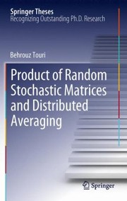 Product Of Random Stochastic Matrices And Distributed Averaging Doctoral Thesis Accepted By The University Of Illinois At Urbanachampaign Il Usa by Behrouz Touri