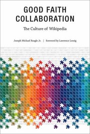 Cover of: Good Faith Collaboration The Culture Of Wikipedia by 