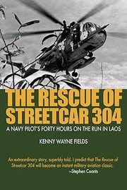 The Rescue Of Streetcar 304 A Navy Pilots Forty Hours On The Run In Laos by Kenny Wayne Fields