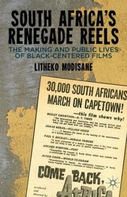 Cover of: South Africas Renegade Reels The Making And Public Lives Of Blackcentered Films by 