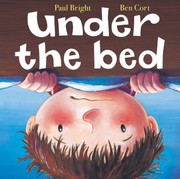 Cover of: Under the Bed Paul Bright Ben Cort