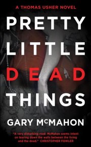 Pretty Little Dead Things A Thomas Usher Novel by Gary McMahon