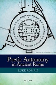 Cover of: Poetic Autonomy in Ancient Rome by Luke Roman