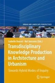 Cover of: Transdisciplinary Knowledge Production in Architecture and Urbanism
            
                Urban and Landscape Perspectives