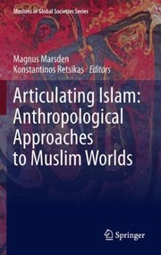 Cover of: Articulating Islam
            
                Muslims in Global Societies