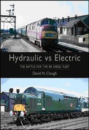 Cover of: Hydraulic Vs Electric The Battle For The Br Diesel Fleet