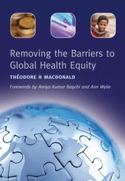 Cover of: Removing the Barriers to Global Health Equity