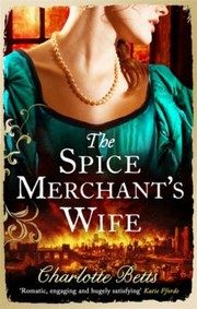 The Spice Merchants Wife by Charlotte Betts